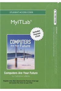 myitlab with Pearson eText -- Access Card -- for Computers Are Your Future