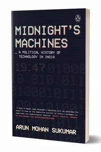 Midnight's Machines: A Political History of Technology in India | Winner of the 2019 Ramnath Goenka Award for Non-Fiction