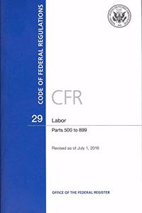 Code of Federal Regulations, Title 29, Labor, PT. 500-899, Revised as of July 1, 2016