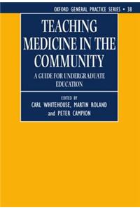 Teaching Medicine in the Community (a Guide for Undergraduate Education)