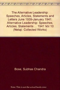 The Alternative Leadership Subhas Chandra Bose