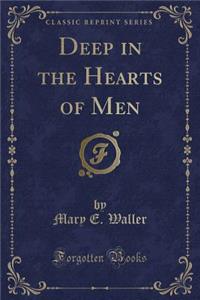 Deep in the Hearts of Men (Classic Reprint)