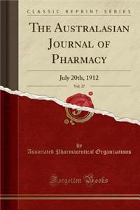 The Australasian Journal of Pharmacy, Vol. 27: July 20th, 1912 (Classic Reprint)