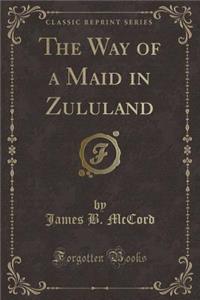 The Way of a Maid in Zululand (Classic Reprint)