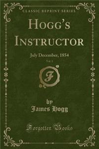 Hogg's Instructor, Vol. 3