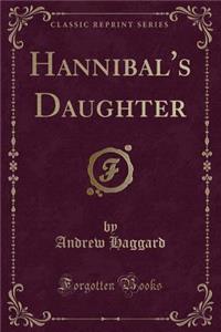 Hannibal's Daughter (Classic Reprint)