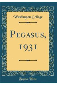 Pegasus, 1931 (Classic Reprint)
