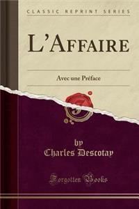 L'Affaire: Avec Une PrÃ©face (Classic Reprint)