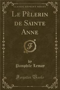 Le PÃ¨lerin de Sainte Anne (Classic Reprint)
