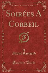 SoirÃ©es a Corbeil, Vol. 1 (Classic Reprint)