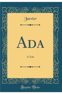 Ada: A Tale (Classic Reprint)