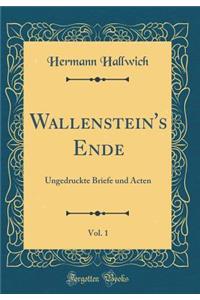 Wallenstein's Ende, Vol. 1: Ungedruckte Briefe Und Acten (Classic Reprint)