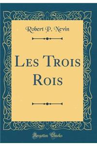 Les Trois Rois (Classic Reprint)