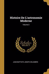 Histoire De L'astronomie Moderne; Volume 2