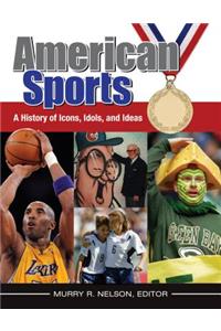 American Sports: A History of Icons, Idols, and Ideas [4 Volumes]