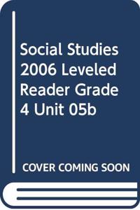 Social Studies 2006 Leveled Reader Grade 4 Unit 05b