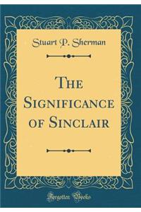 The Significance of Sinclair (Classic Reprint)