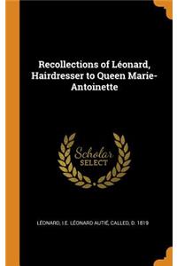 Recollections of Léonard, Hairdresser to Queen Marie-Antoinette