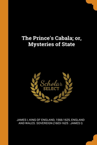 The Prince's Cabala; or, Mysteries of State