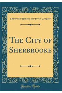 The City of Sherbrooke (Classic Reprint)