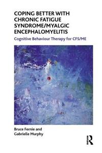 Coping Better with Chronic Fatigue Syndrome/Myalgic Encephalomyelitis: Cognitive Behaviour Therapy for Cfs/Me