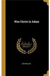 Was Christ in Adam