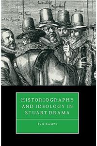 Historiography and Ideology in Stuart Drama