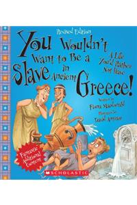 You Wouldn't Want to Be a Slave in Ancient Greece! (Revised Edition) (You Wouldn't Want To... Ancient Civilization)