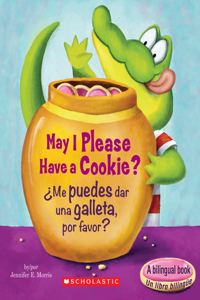 May I Please Have a Cookie? /¿Me Puedes Dar Una Galleta, Por Favor? (Bilingual)