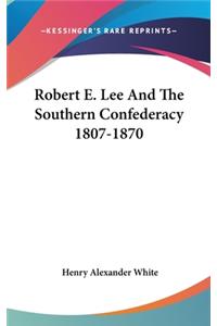 Robert E. Lee And The Southern Confederacy 1807-1870