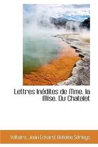 Lettres Inedites de Mme. La Mise. Du Chatelet