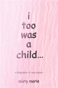 I Too Was a Child...