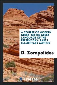 A Course of Modern Greek; Or the Greek Language of the Present Day