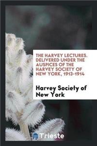 Harvey Lectures. Delivered Under the Auspices of the Harvey Society of New York, 1913-1914