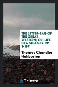 The Letter-Bag of the Great Western; Or, Life in a Steamer, Pp. 1-187