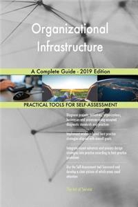Organizational Infrastructure A Complete Guide - 2019 Edition