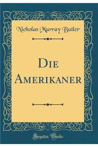 Die Amerikaner (Classic Reprint)