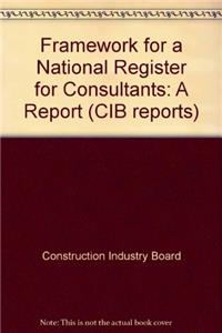 Framework for a National Register for Consultants: A Report (Construction Industry Board)