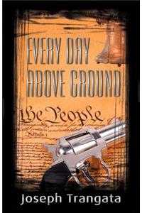 Every Day Above Ground