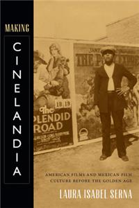 Making Cinelandia: American Films and Mexican Film Culture Before the Golden Age