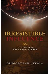Irresistible Influence