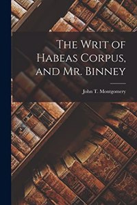 Writ of Habeas Corpus, and Mr. Binney