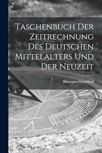 Taschenbuch Der Zeitrechnung Des Deutschen Mittelalters Und Der Neuzeit