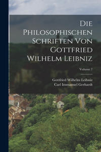 Philosophischen Schriften Von Gottfried Wilhelm Leibniz; Volume 7
