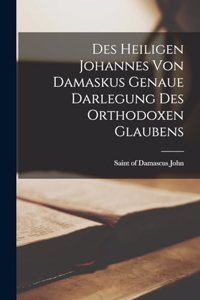 Des Heiligen Johannes Von Damaskus Genaue Darlegung Des Orthodoxen Glaubens