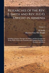 Researches of the Rev. E. Smith and Rev. H.G.O. Dwight in Armenia