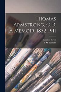 Thomas Armstrong, C. B. A Memoir. 1832-1911