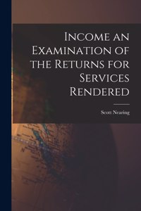 Income an Examination of the Returns for Services Rendered