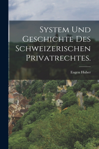 System und Geschichte des Schweizerischen Privatrechtes.