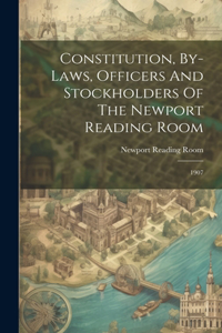 Constitution, By-laws, Officers And Stockholders Of The Newport Reading Room